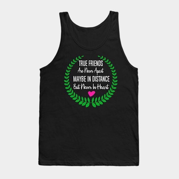 Friends Gift True Friends are Never Apart Maybe In Distance But Never in Heart Tank Top by StacysCellar